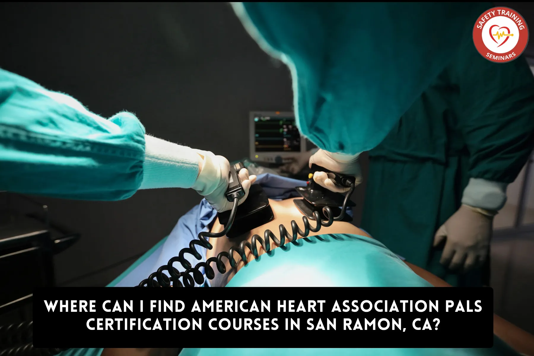 Where Can I Find American Heart Association PALS Certification Courses in San Ramon, CA?
